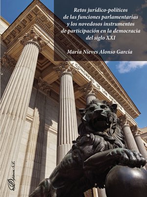 cover image of Retos jurídico-políticos de las funciones parlamentarias y los novedosos instrumentos de participación en la democracia del siglo XXI